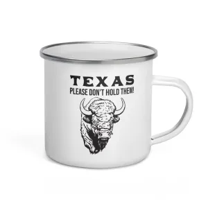 TEXAS PLEASE DON'T HOLD THEM Enamel Mug